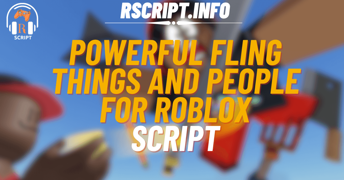 Powerful Scripts for Fling Things and People For Roblox (1)