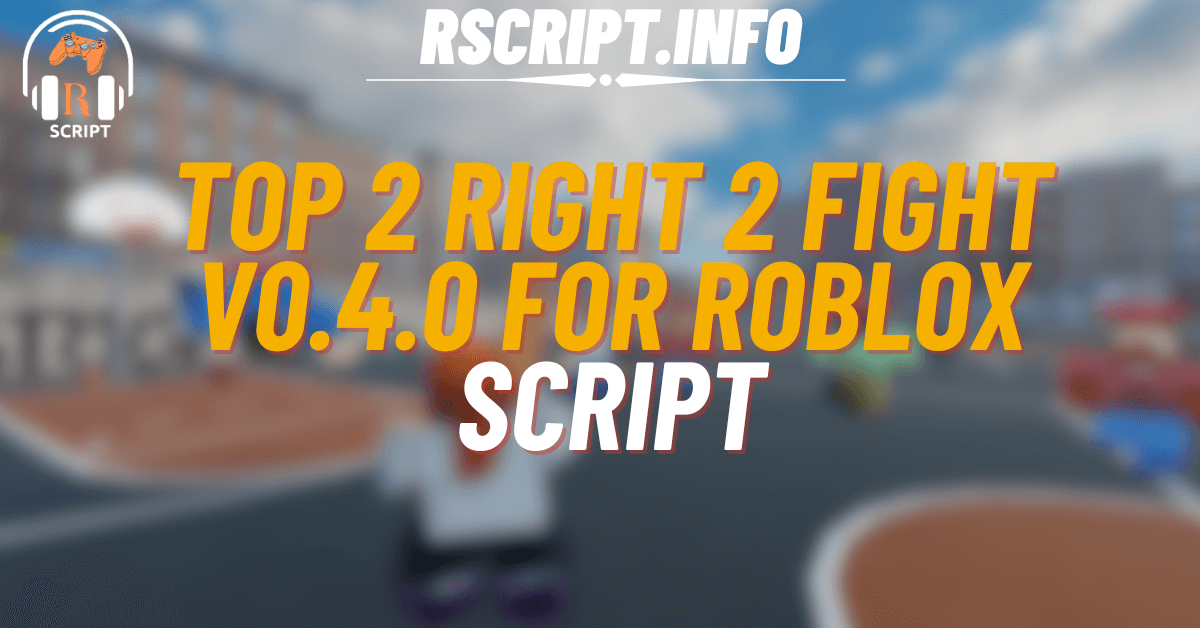 TOP 2 Script for Right 2 Fight V0.4.0 For Roblox (1)