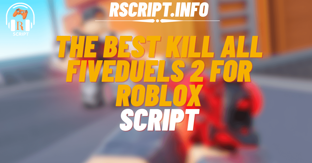 The Best Kill All Script for FiveDuels 2 For Roblox (1)
