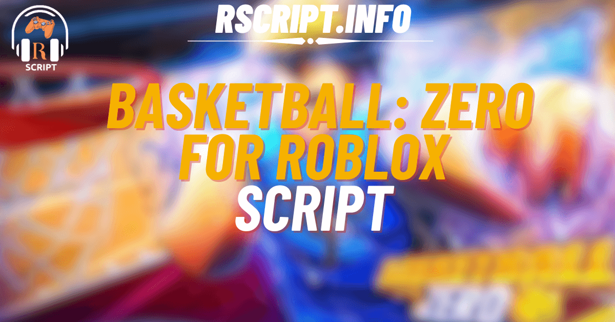 The Best Script for Basketball Zero For Roblox (1)