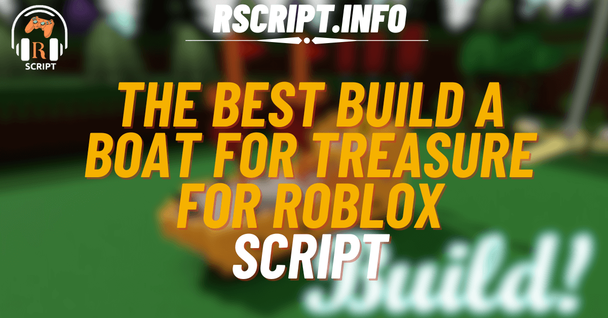 The Best Script for Build A Boat For Treasure For Roblox (1)