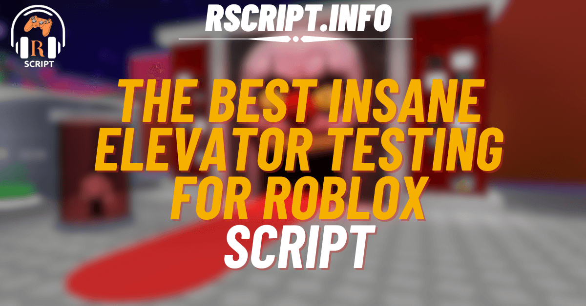 The Best Script for Insane Elevator Testing For Roblox (1)