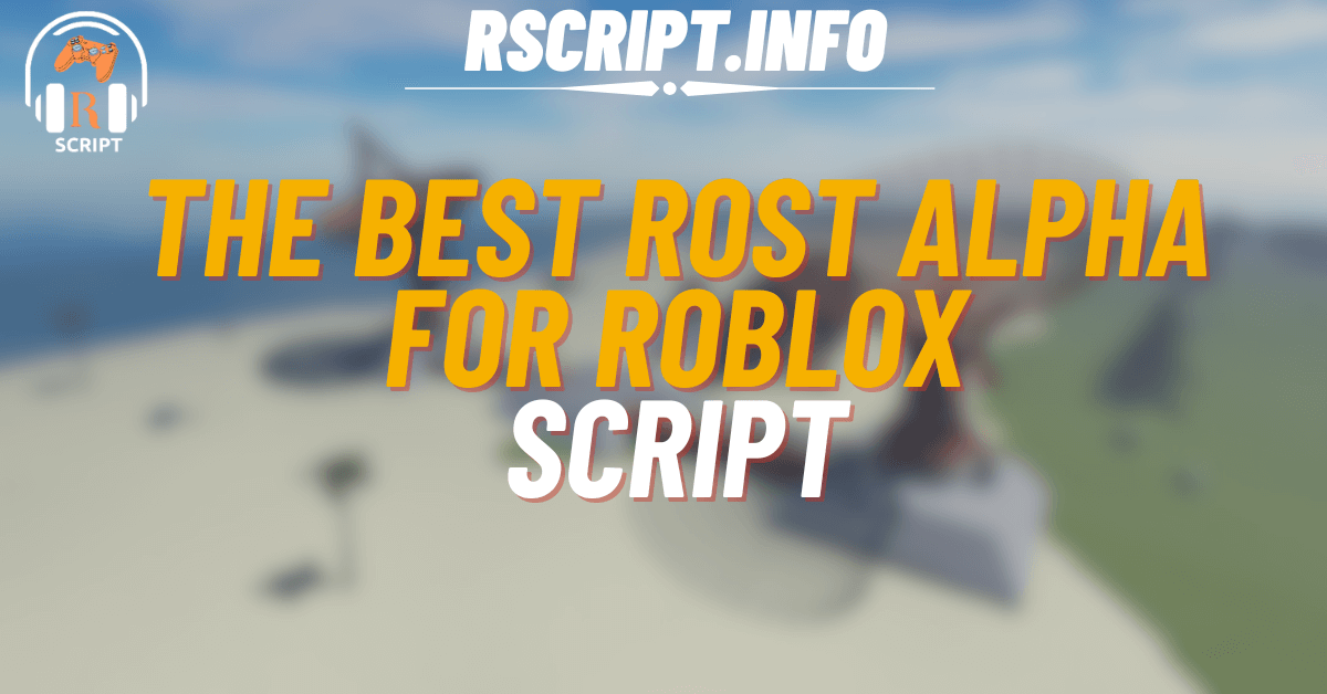 The Best Script for Rost Alpha For Roblox (1)