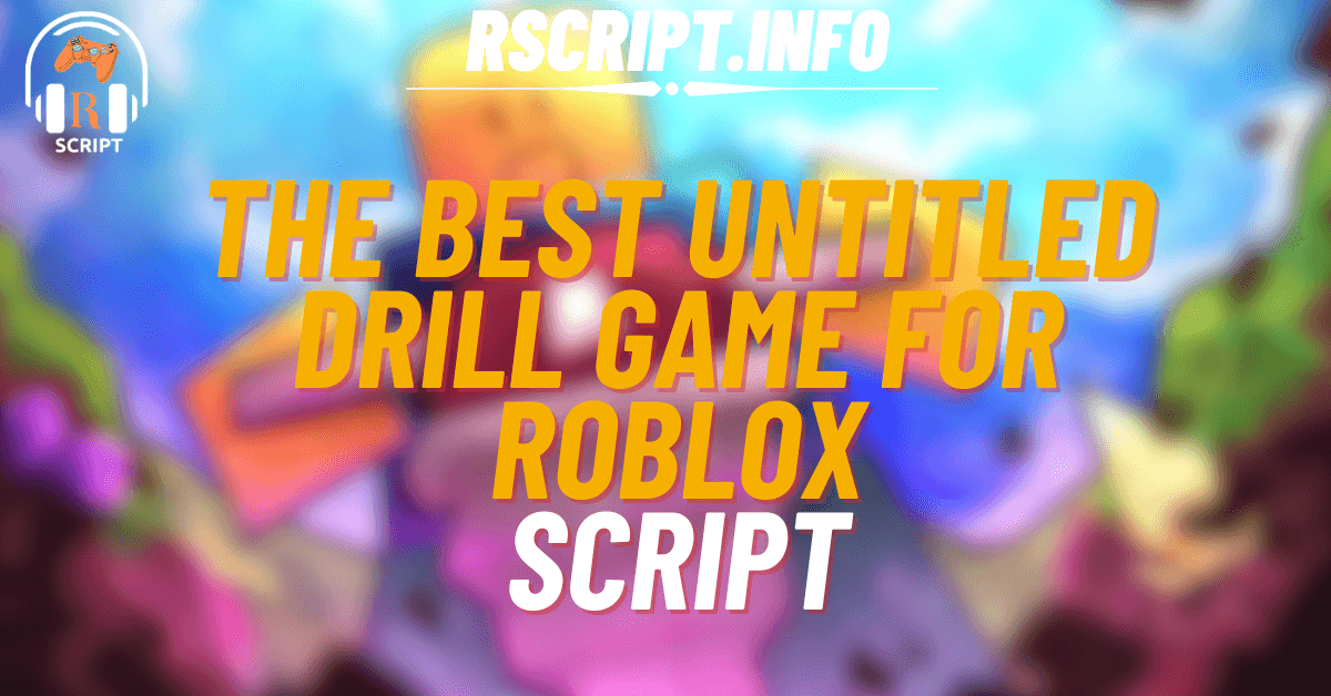 The Best Script for Untitled Drill Game For Roblox (1)