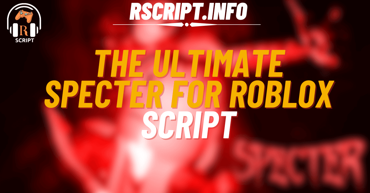 The Ultimate SPECTER Script For Roblox (1)