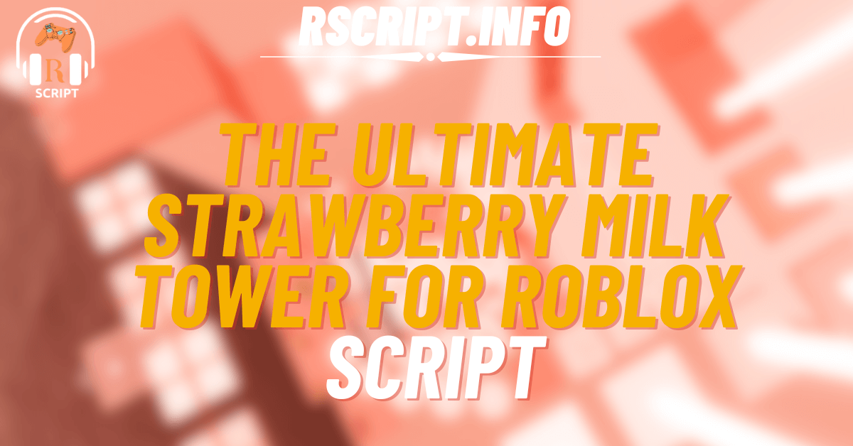The Ultimate Script For Strawberry Milk Tower For Roblox (2)