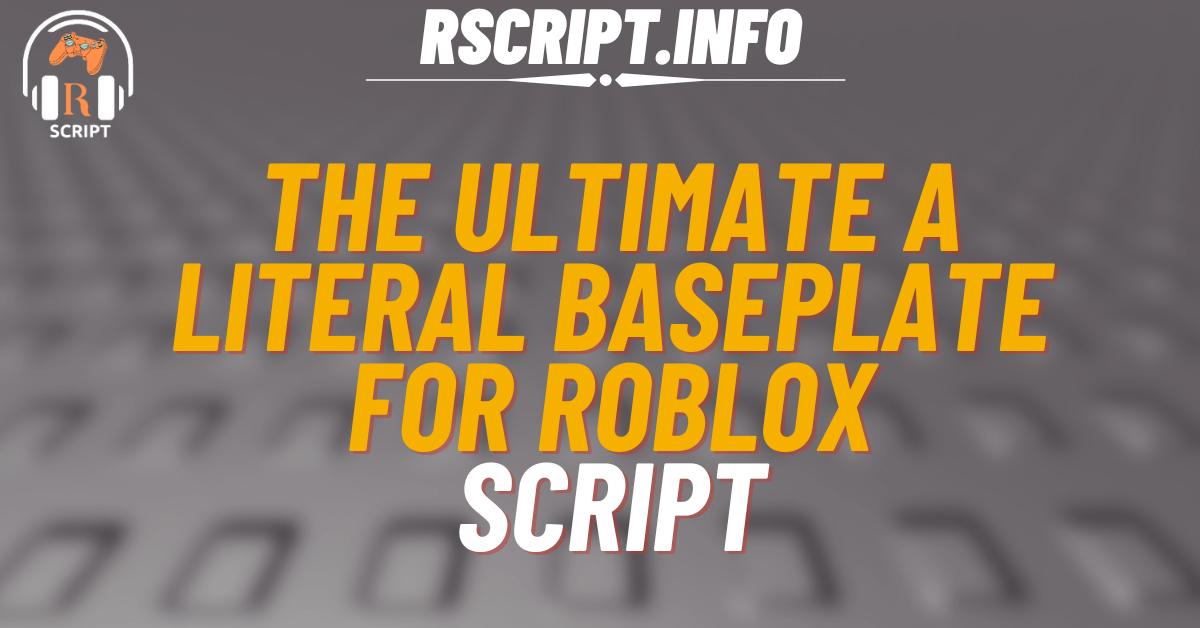 The Ultimate Script for A Literal Baseplate For Roblox (1)
