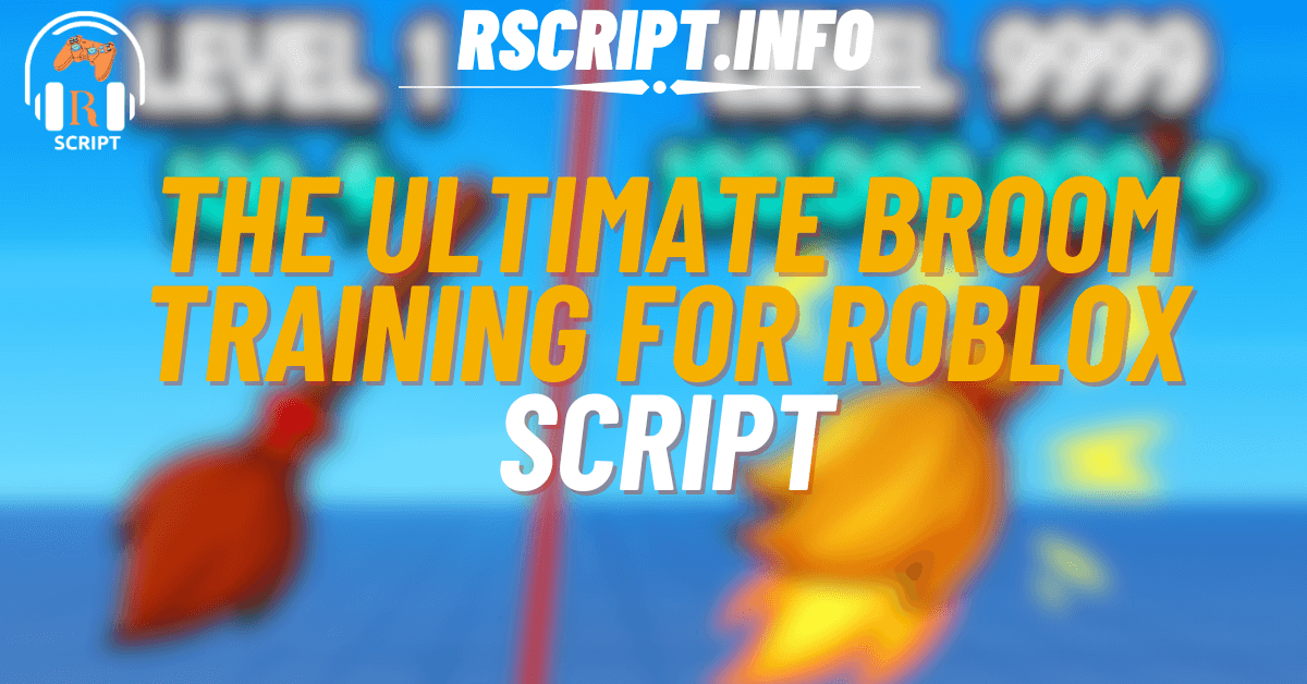 The Ultimate Script for Broom Training For Roblox (1)