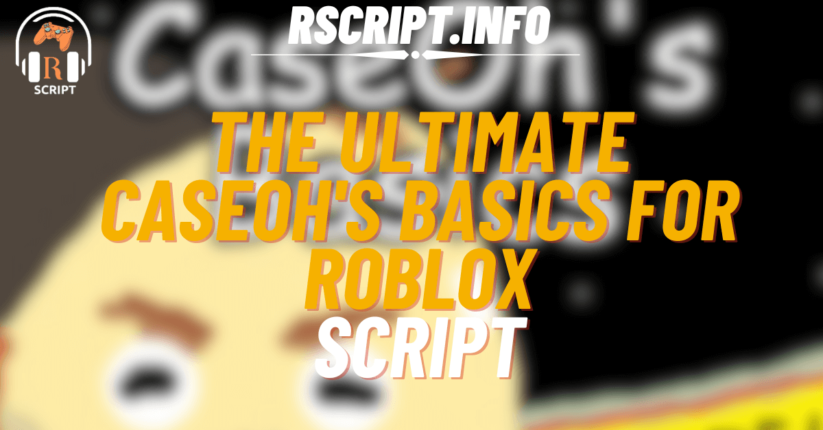 The Ultimate Script for CaseOh's Basics For Roblox (1)