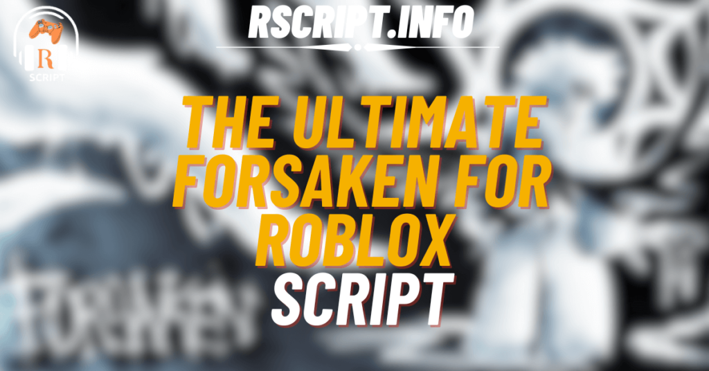 The Ultimate Script for Forsaken For Roblox (1)