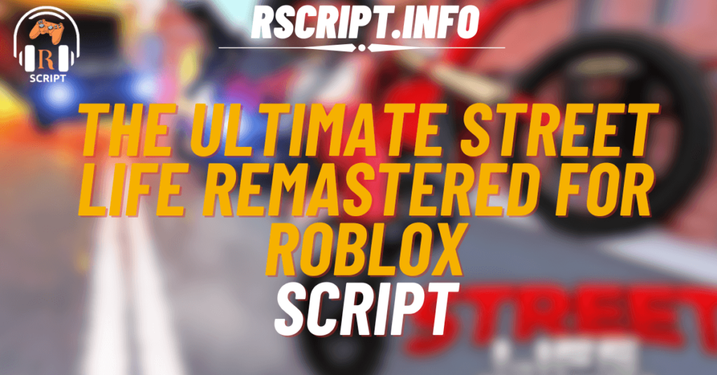 The Ultimate Street Life Remastered Script For Roblox (1)