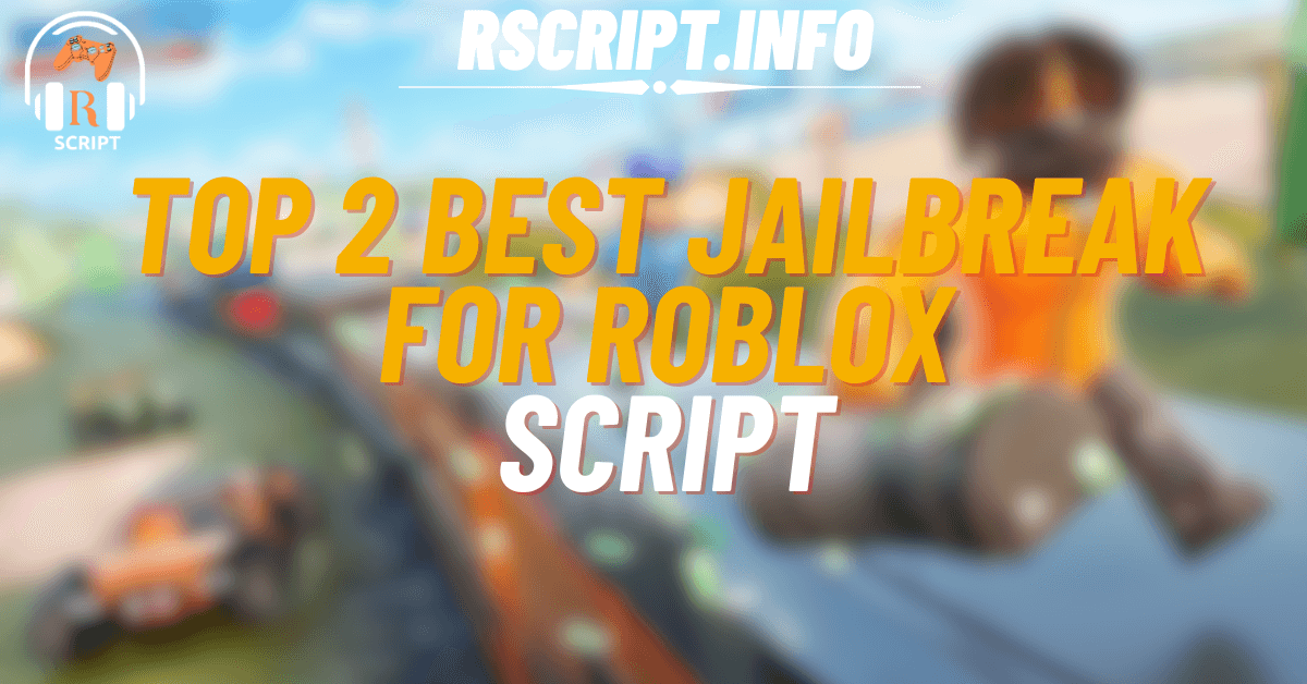 Top 2 Best Jailbreak Scripts For Roblox (1)