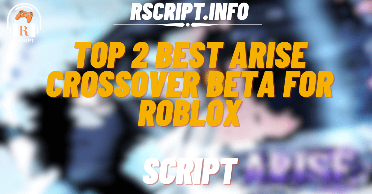 Top 2 Best Scripts for Arise Crossover BETA For Roblox (1)