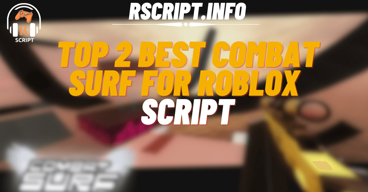 Top 2 Best Scripts for Combat Surf For Roblox (1)