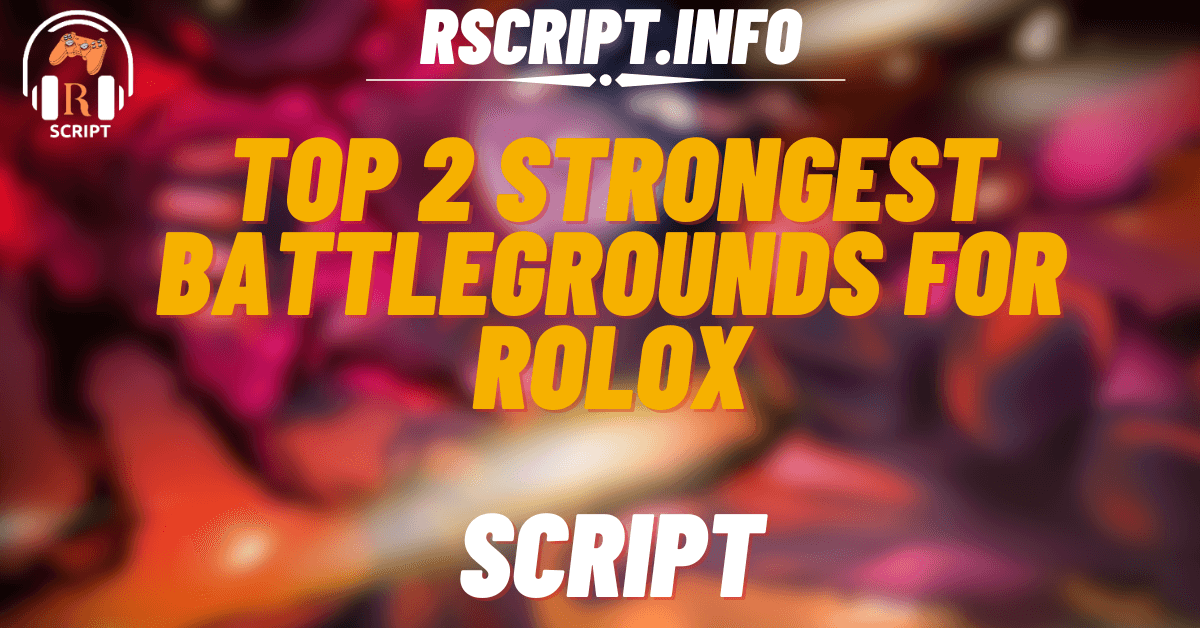 Top 2 Best Scripts for The Strongest Battlegrounds For Rolox (1)