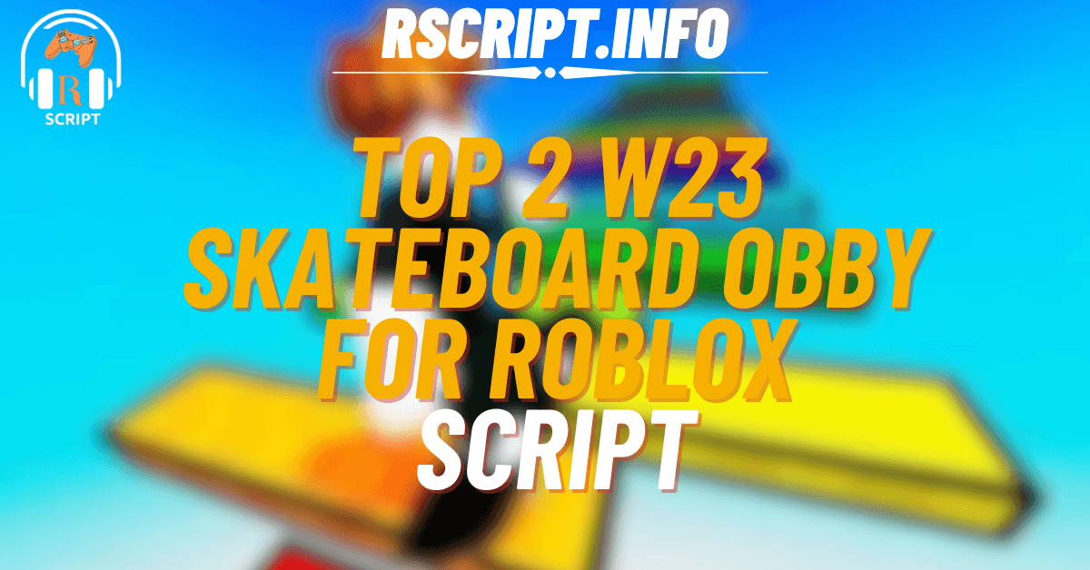 Top 2 OP Scripts for W23 Skateboard Obby For Roblox (1)