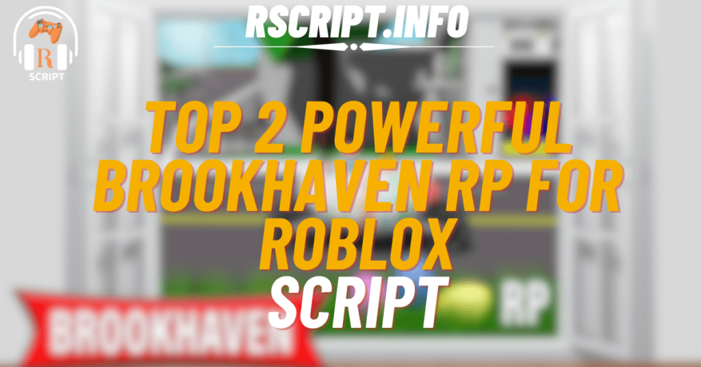 Top 2 Powerful Scripts for Brookhaven RP For Roblox (1)