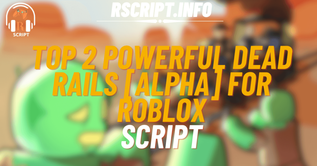 Top 2 Powerful Scripts for Dead Rails [Alpha] For Roblox (1)