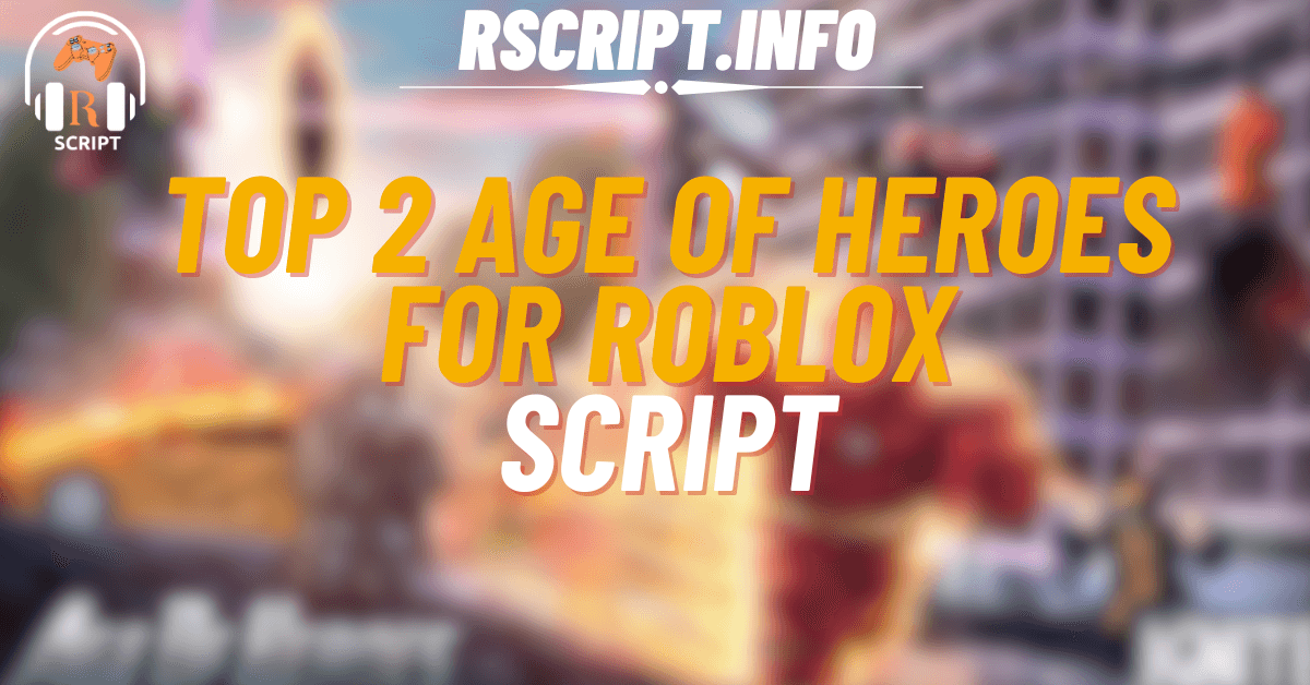 Top 2 Scripts for Age of Heroes For Roblox (3) (1)