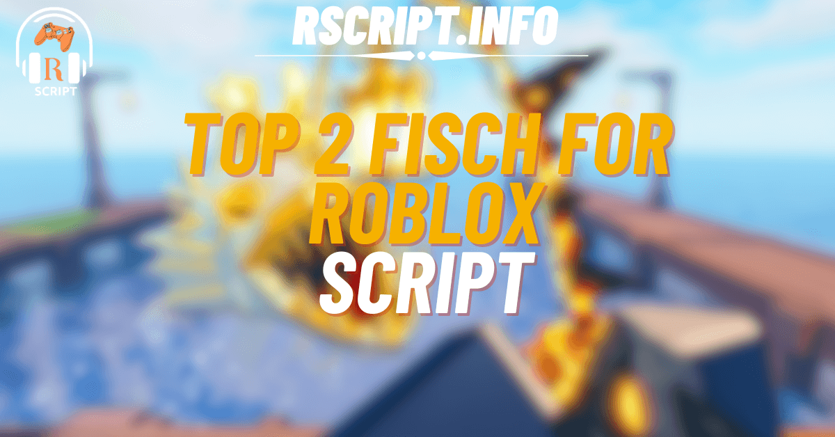 Top 2 Scripts for Fisch For Roblox (2) (1)