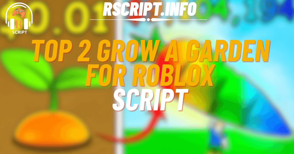 Top 2 Scripts for Grow a Garden For Roblox (1)
