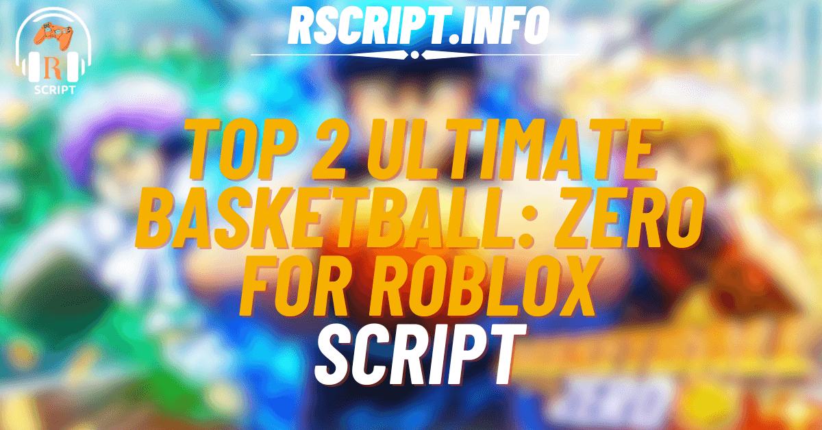 Top 2 Ultimate Scripts for Basketball Zero For Roblox (1)