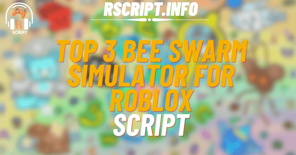 Top 3 Bee Swarm Simulator Scripts For Roblox (1)