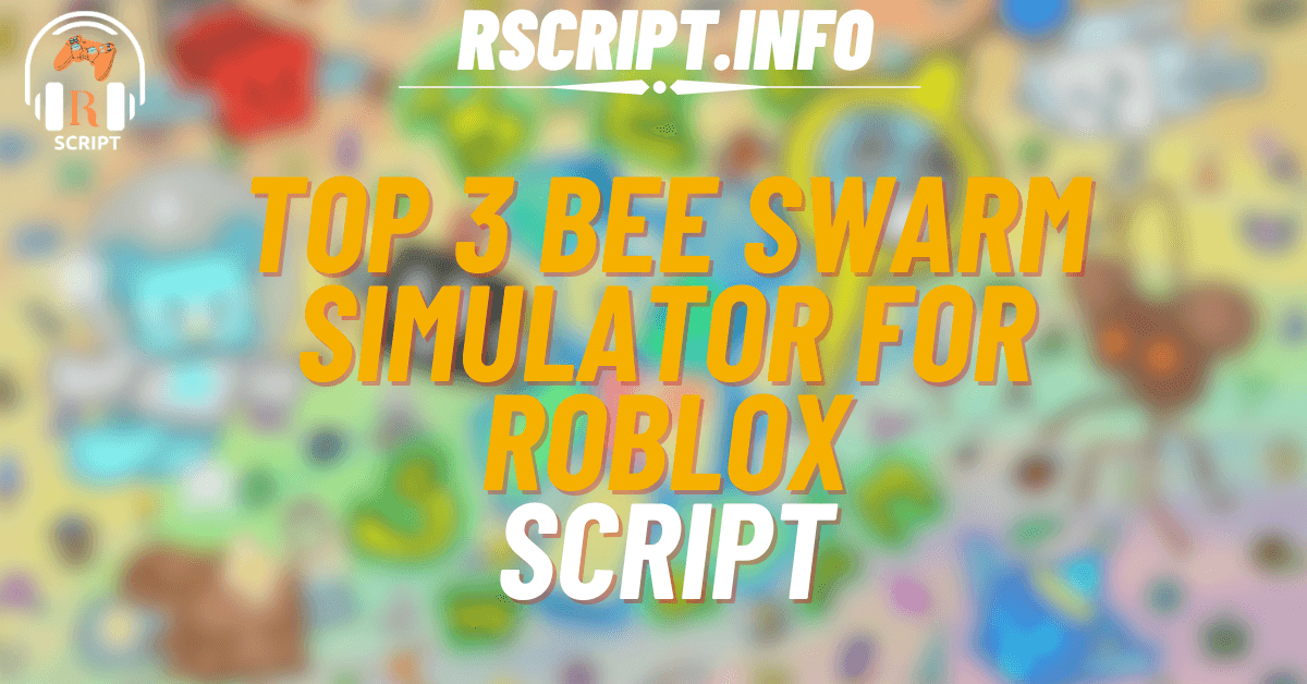 Top 3 Bee Swarm Simulator Scripts For Roblox (1)
