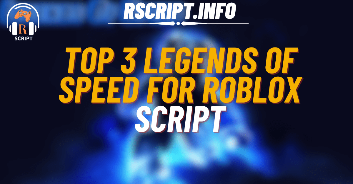 Top 3 Best Scripts for Legends of Speed For Roblox (1)