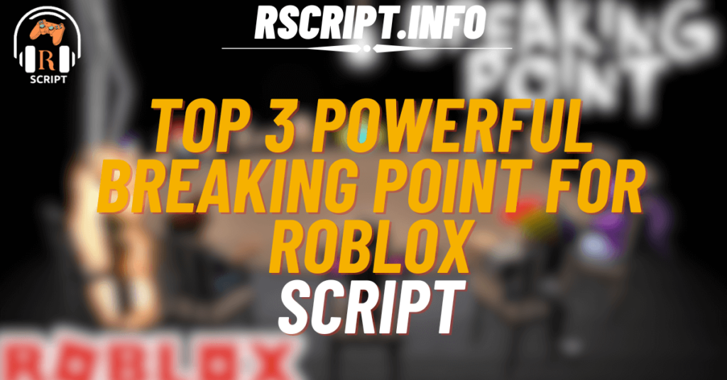 Top 3 Powerful Scripts for Breaking Point For Roblox (1)
