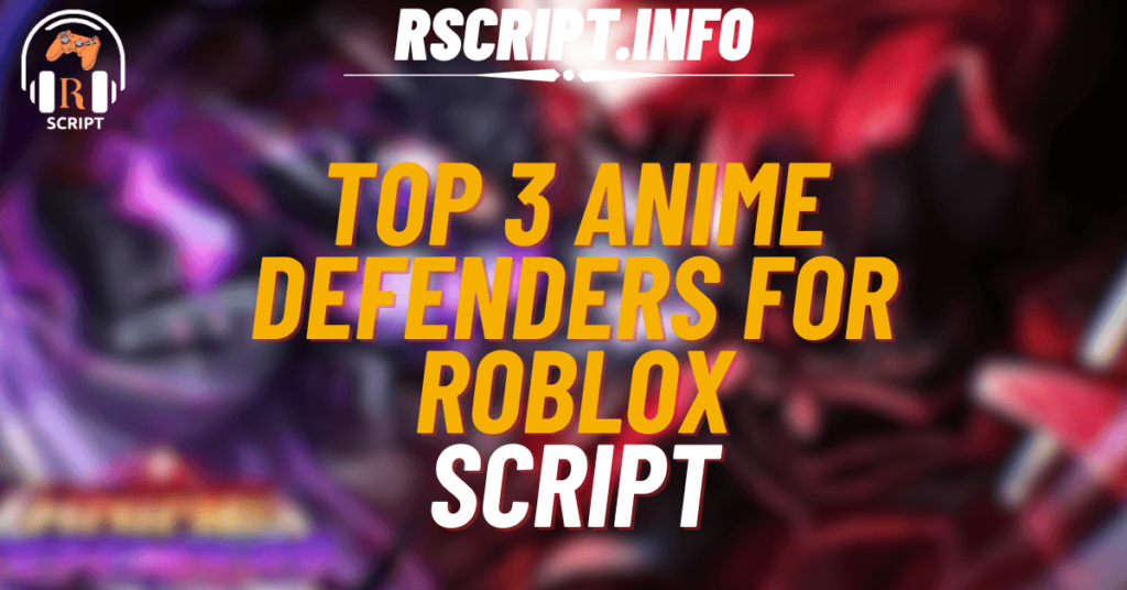 Top 3 Scripts for Anime Defenders For Roblox (1)