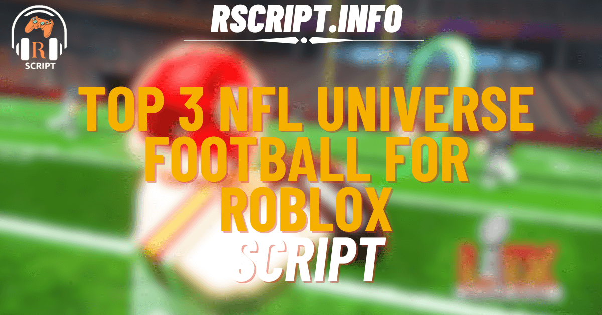 Top 3 Scripts for NFL Universe Football For Roblox (1)