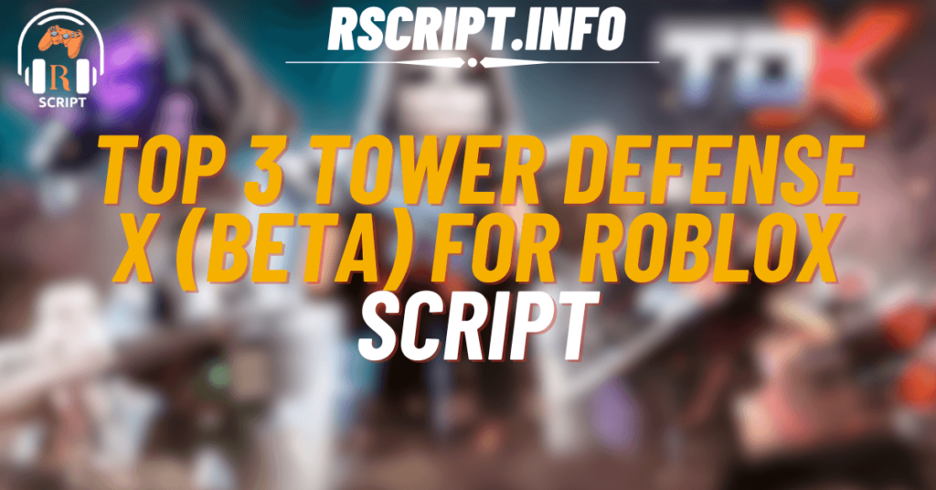 Top 3 Scripts for Tower Defense X (BETA) For Roblox (1)
