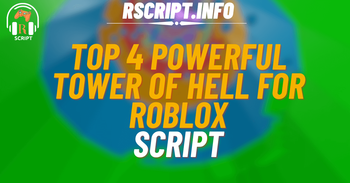 Top 4 Powerful Scripts for Tower of Hell For Roblox (1)