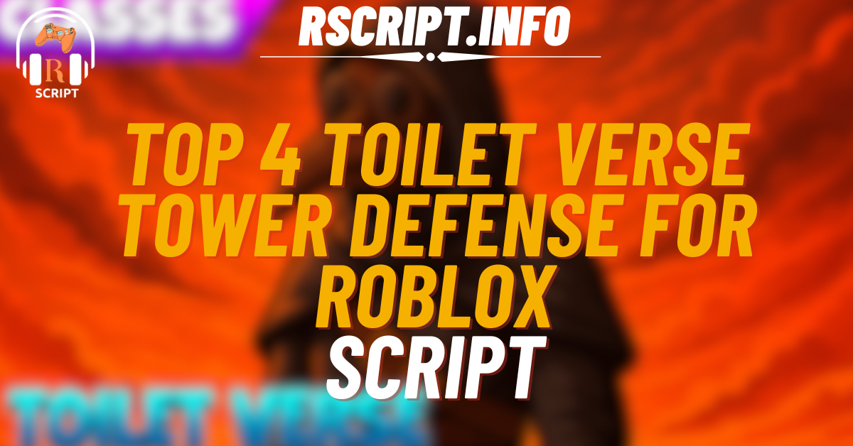 Top 4 Scripts for Toilet Verse Tower Defense For Roblox