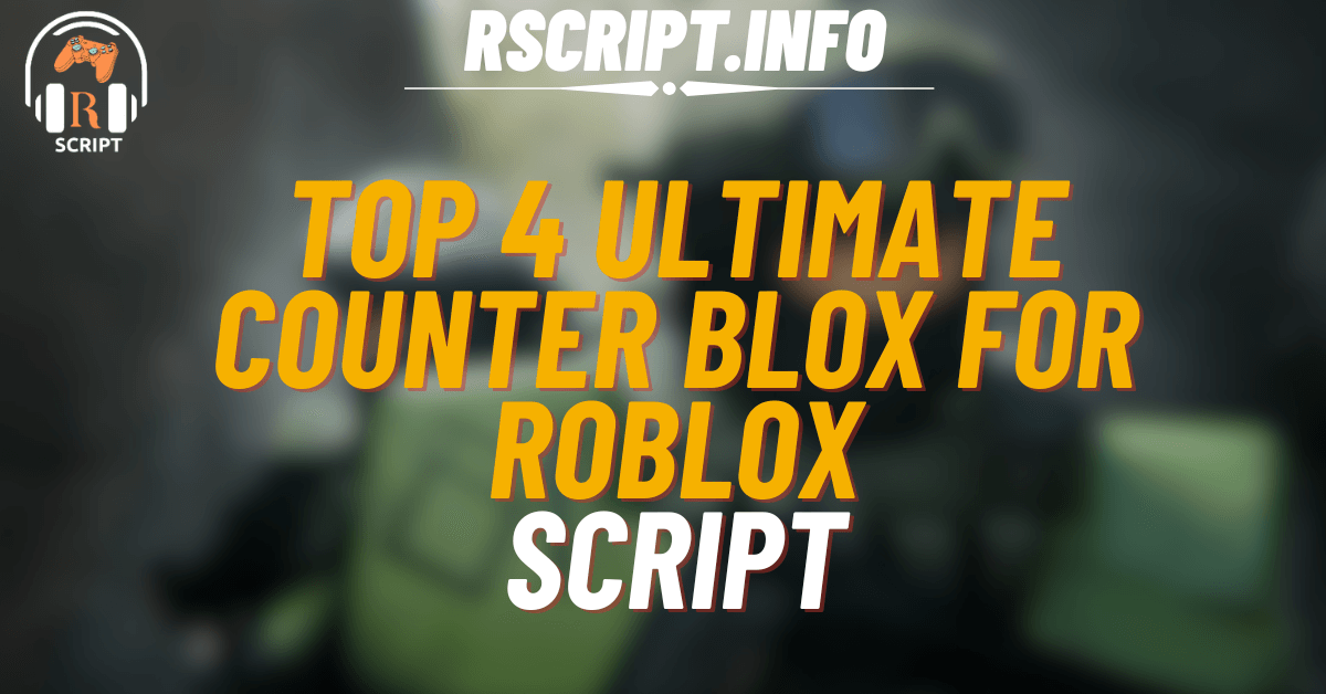 Top 4 Ultimate Scripts for Counter Blox For Roblox (1)