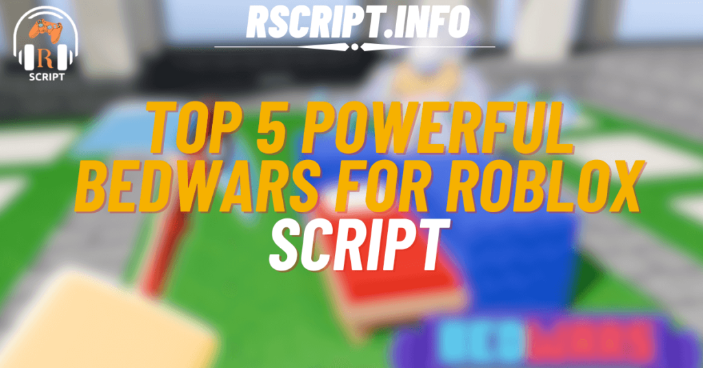 Top 5 Powerful Scripts for BedWars For Roblox (1)