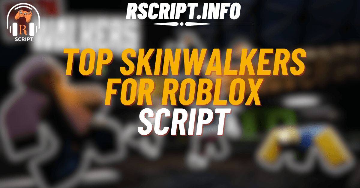 Top ESP Script for Skinwalkers For Roblox (1)
