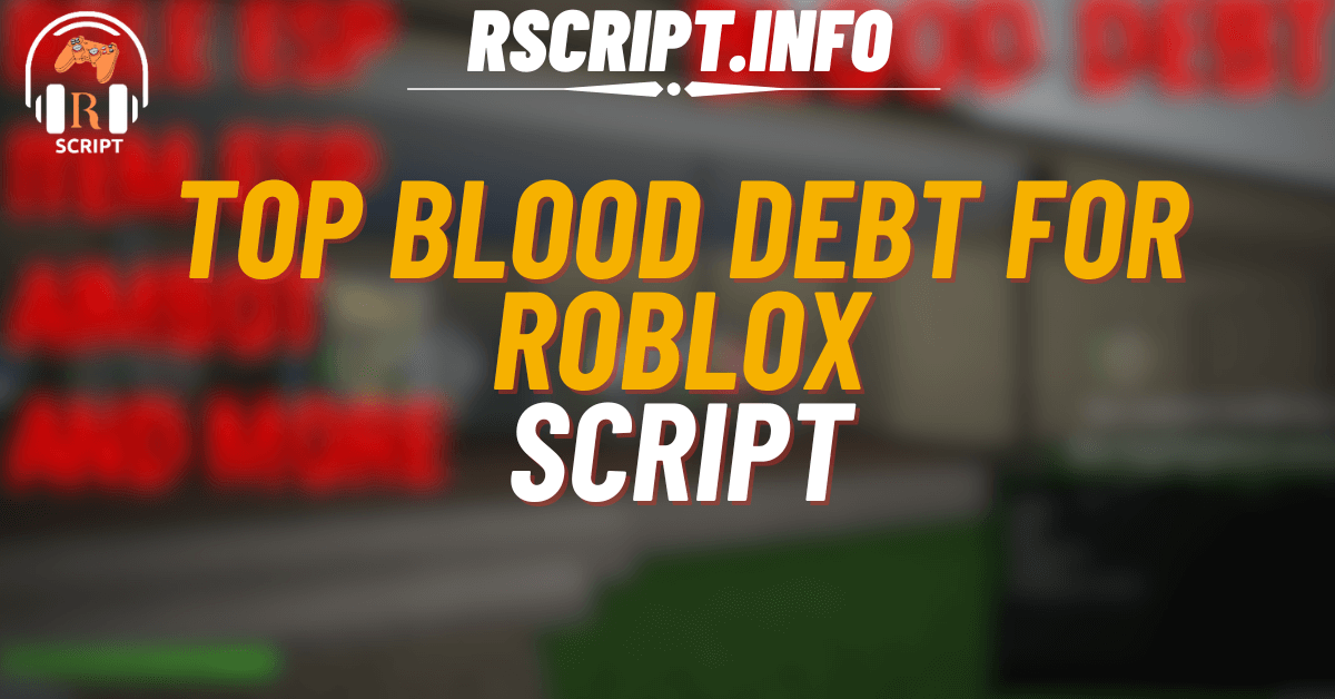 Top Script for Blood Debt For Roblox (1)