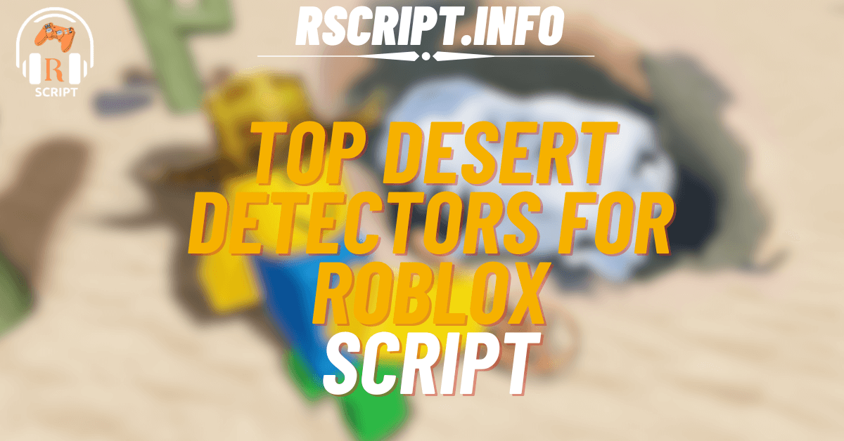 Top Script for Desert Detectors For Roblox (1)