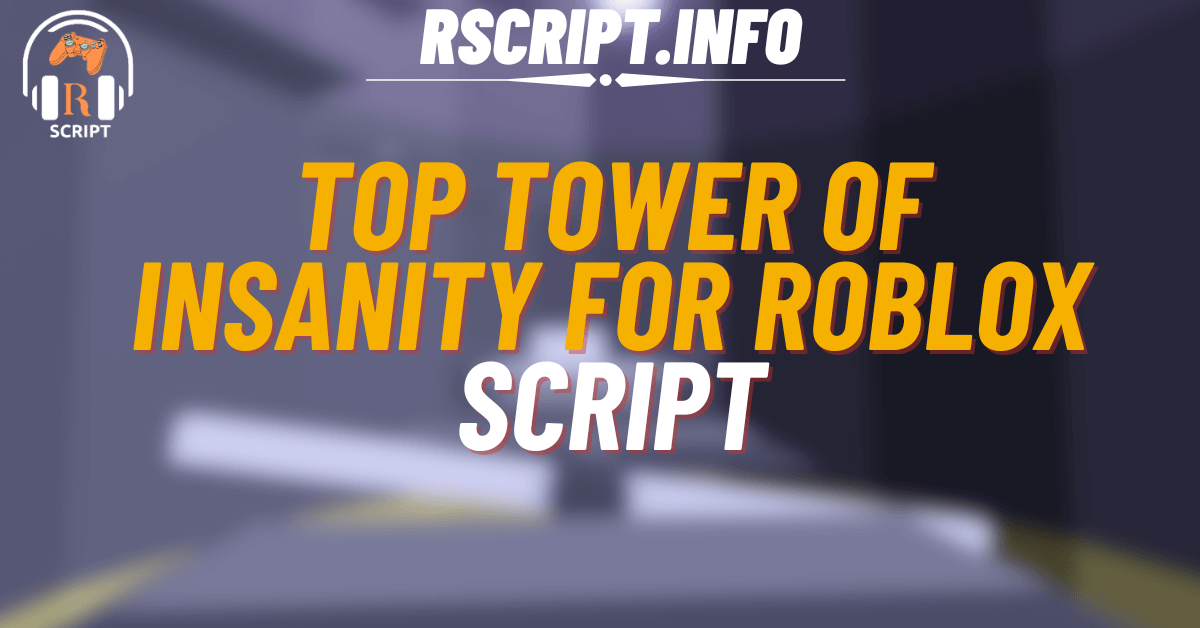 Top Script for Tower of Insanity For Roblox (1)