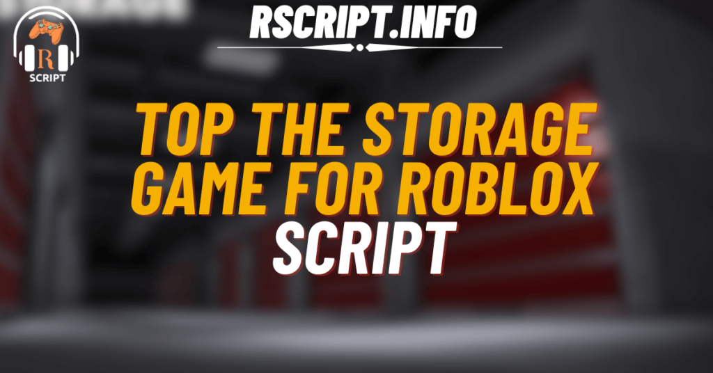 Top Scripts for The Storage Game For Roblox (1)
