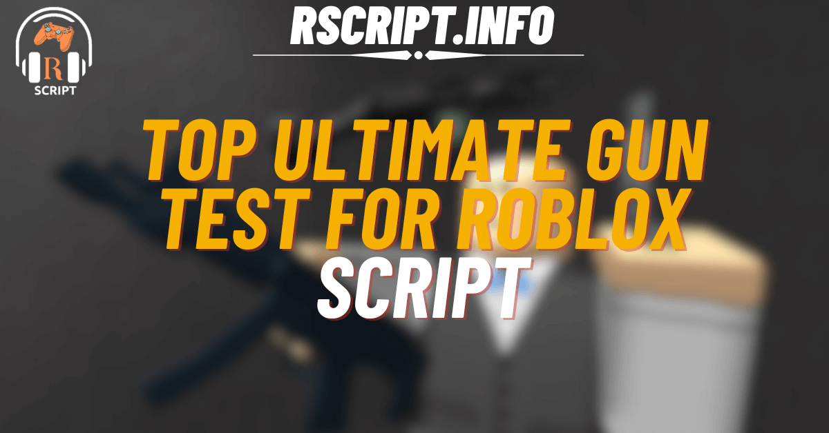 Top Ultimate Script for Gun Test For Roblox (1)