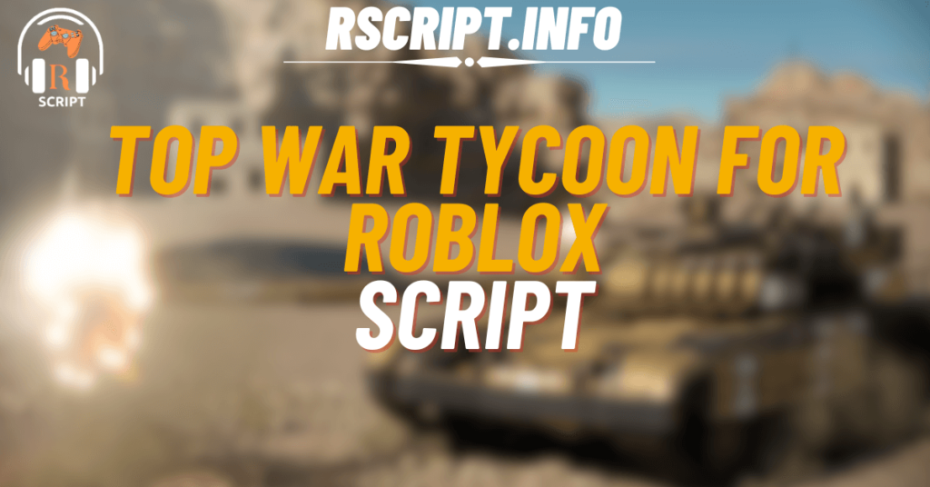 Top War Tycoon Script For Roblox (1)