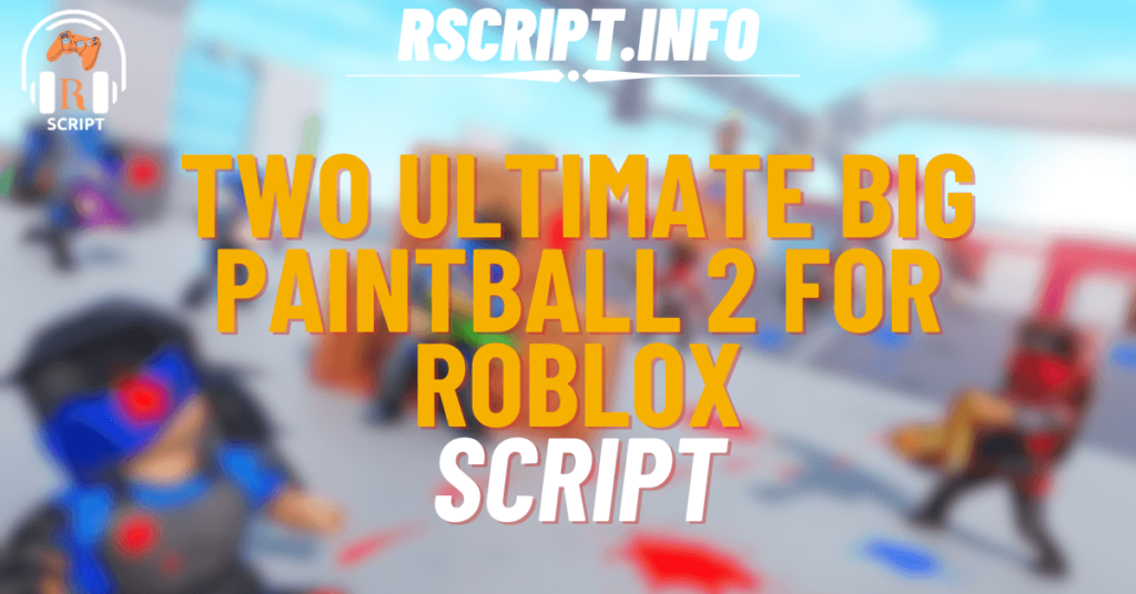 Two Ultimate Scripts for Big Paintball 2 For Roblox (1)