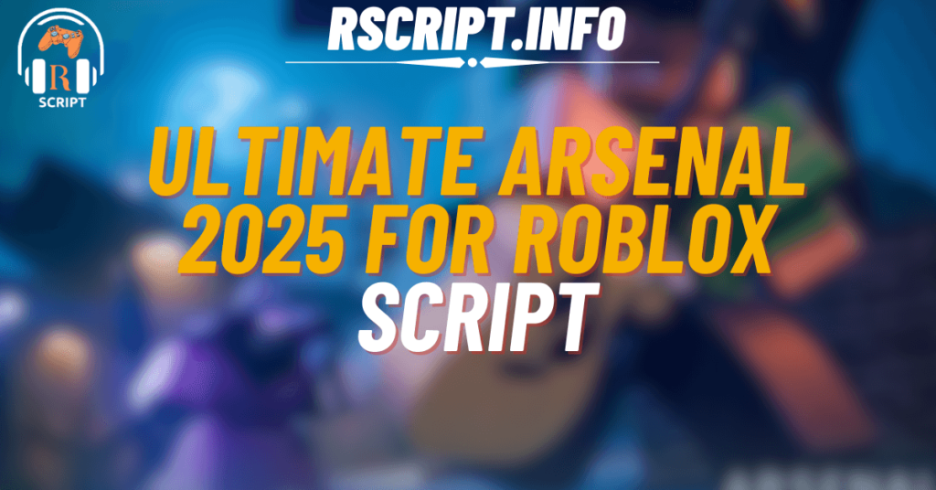 Ultimate Arsenal Script 2025 For Roblox (1)
