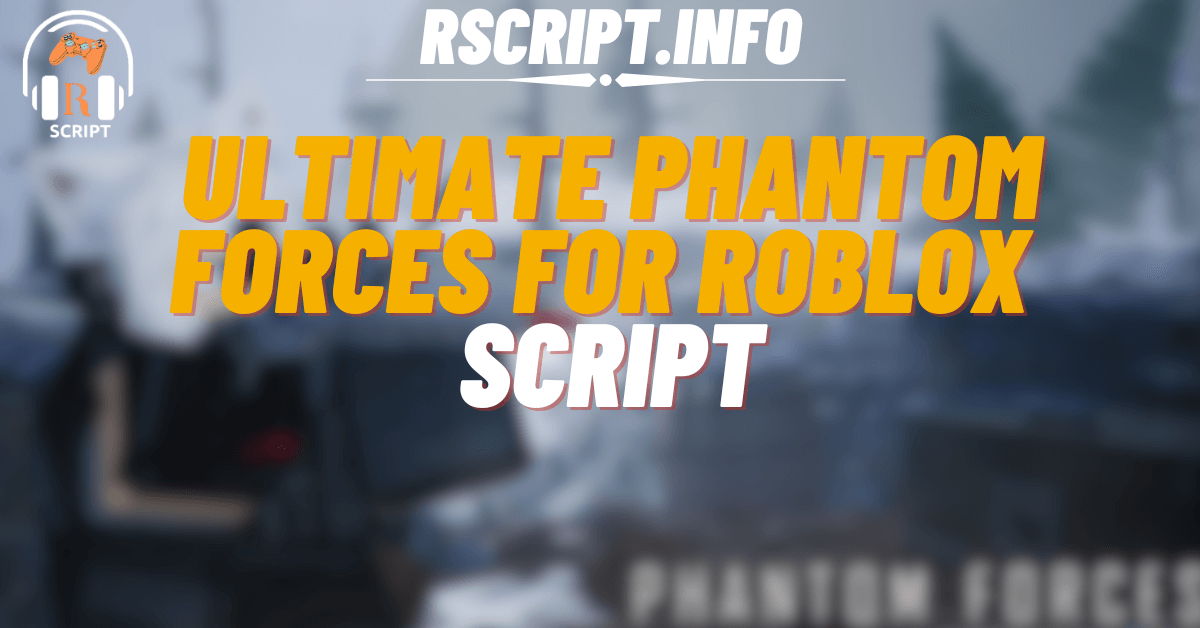 Ultimate Phantom Forces Script For Roblox (1)