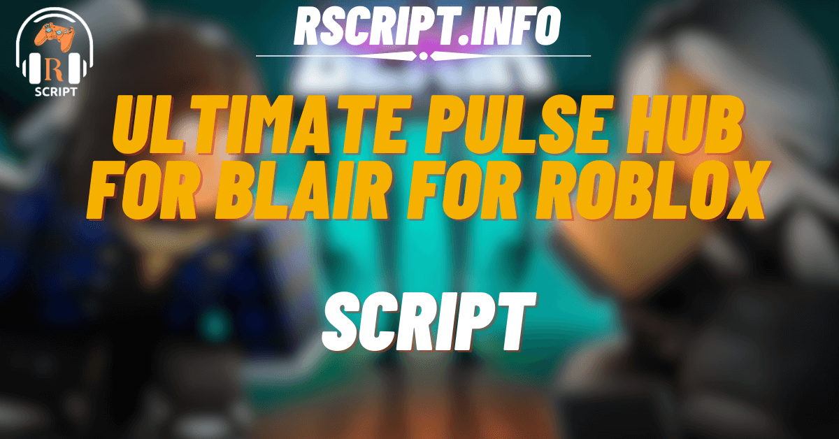 Ultimate Pulse Hub Script for Blair For Roblox (1)