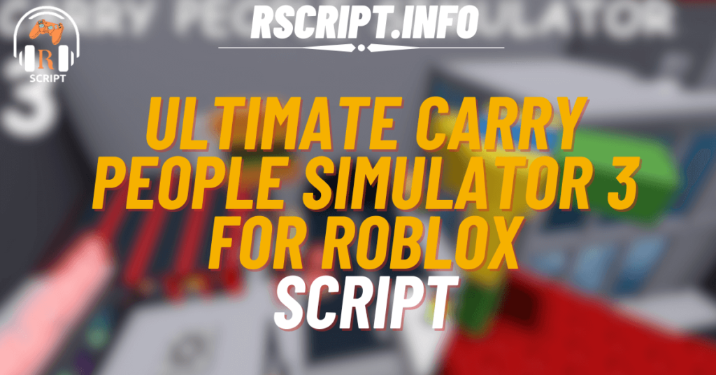 Ultimate Script for Carry People Simulator 3 For Roblox (1)
