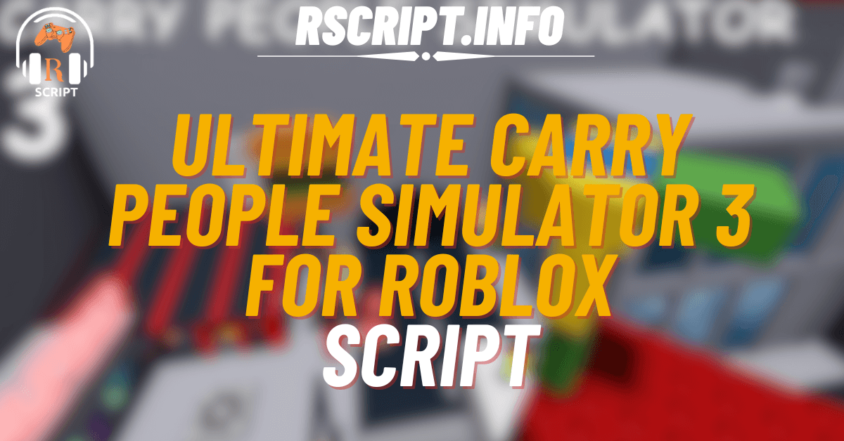 Ultimate Script for Carry People Simulator 3 For Roblox (1)